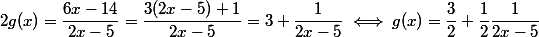 2g(x) = \dfrac {6x - 14} {2x - 5} = \dfrac {3(2x - 5) + 1} {2x - 5} = 3 + \dfrac 1 {2x - 5} \iff g(x) = \dfrac 3 2 + \dfrac 1 2 \dfrac 1 {2x - 5}
